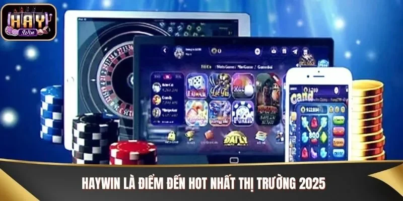 Haywin là điểm đến hot nhất thị trường
