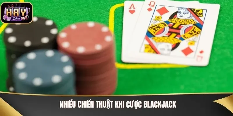 Nhiều chiến thuật khi cược Blackjack