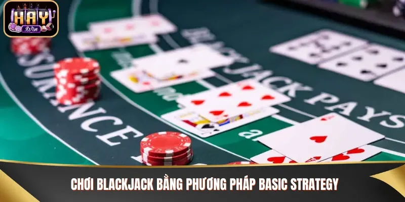 Lựa chọn cách chơi thông minh khi đánh Blackjack