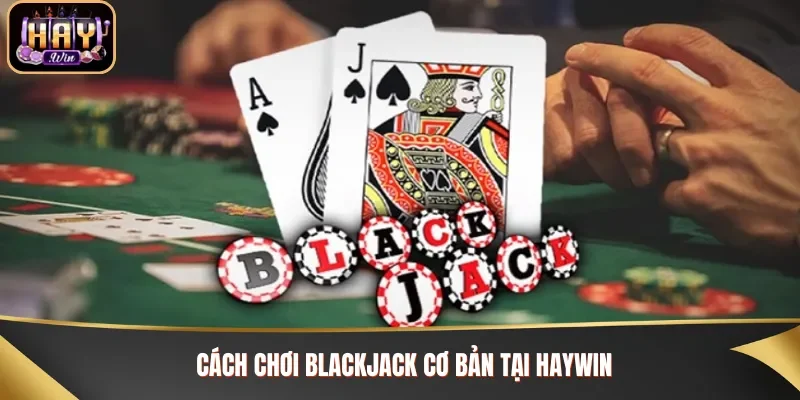 Hướng dẫn cách chơi Blackjack trên bàn cược