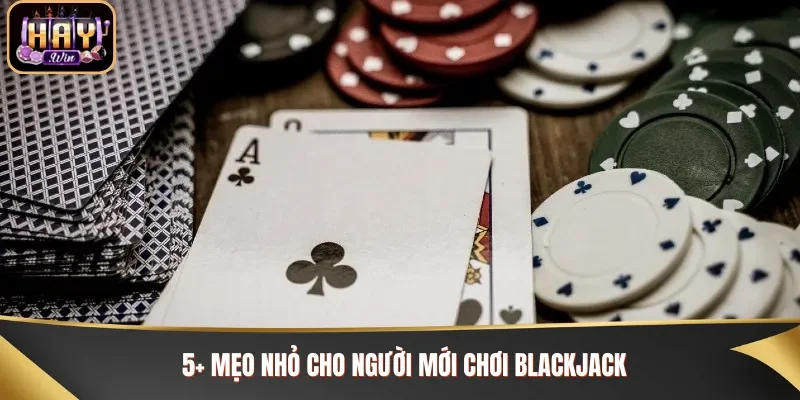Mẹo đánh thắng nhà cái khi chơi Blackjack