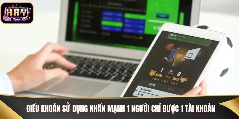 Điều khoản sử dụng nhấn mạnh 1 người chỉ được 1 tài khoản