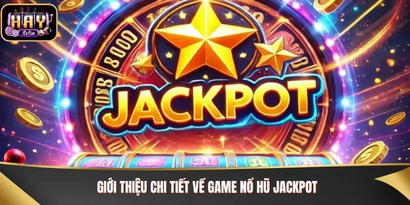 Giới thiệu chi tiết về game nổ hũ jackpot